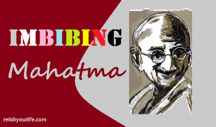 Imbibing Mahatma