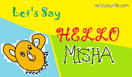 Let’s say- “Hello MISHA!”
